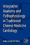 Integrative Anatomy and Pathophysiology in Tcm Cardiology