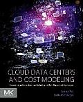 Cloud Data Centers and Cost Modeling: A Complete Guide to Planning, Designing and Building a Cloud Data Center