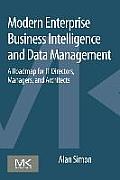 Modern Enterprise Business Intelligence and Data Management: A Roadmap for It Directors, Managers, and Architects