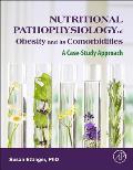 Nutritional Pathophysiology of Obesity and Its Comorbidities: A Case-Study Approach