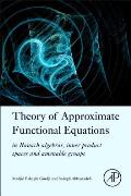 Theory of Approximate Functional Equations: In Banach Algebras, Inner Product Spaces and Amenable Groups