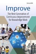 Improve: The Next Generation of Continuous Improvement for Knowledge Work