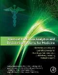 Practical Predictive Analytics and Decisioning Systems for Medicine: Informatics Accuracy and Cost-Effectiveness for Healthcare Administration and Del