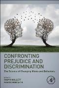 Confronting Prejudice and Discrimination: The Science of Changing Minds and Behaviors