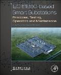 Iec 61850-Based Smart Substations: Principles, Testing, Operation and Maintenance