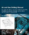 Air and Gas Drilling Manual: Applications for Oil, Gas, Geothermal Fluid Recovery Wells, Specialized Construction Boreholes, and the History and Ad