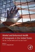 Mental and Behavioral Health of Immigrants in the United States: Cultural, Environmental, and Structural Factors
