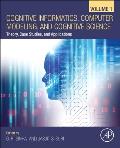 Cognitive Informatics, Computer Modelling, and Cognitive Science: Volume 1: Theory, Case Studies, and Applications