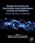 Biosignal Processing and Classification Using Computational Learning and Intelligence: Principles, Algorithms, and Applications