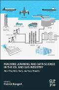 Machine Learning and Data Science in the Oil and Gas Industry: Best Practices, Tools, and Case Studies