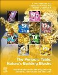 The Periodic Table: Nature's Building Blocks: An Introduction to the Naturally Occurring Elements, Their Origins and Their Uses