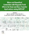 Micro and Nanofluid Convection with Magnetic Field Effects for Heat and Mass Transfer Applications Using Matlab(r)