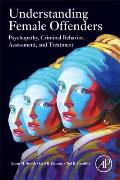 Understanding Female Offenders: Psychopathy, Criminal Behavior, Assessment, and Treatment