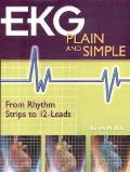 EKG Plain and Simple: From Rhythm Strips to 12-Leads