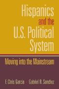 Hispanics and the U.S. Political System: Moving Into the Mainstream