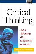 Critical Thinking Tools for Taking Charge of Your Professional & Personal Life