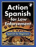 Action Spanish for Law Enforcement Spanish for Beginners Book With CD With Disk