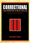 Correctional Administration : Integrating Theory and Practice (02 - Old Edition)