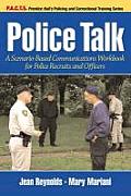 Police Talk A Scenario Based Communications Workbook for Police Recruits & Officers
