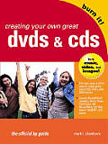 Burn It Creating Your Own Great Dvds & C