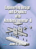 Engineering Design & Graphics with Autodesk Inventor 8