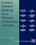 Lessons in Estimation Theory for Signal Processing Communications & Control