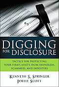 Digging for Disclosure Tactics for Protecting Your Firms Assets from Swindlers Scammers & Imposters