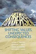 Inside Arthur Andersen Shifting Values Unexpected Consequences