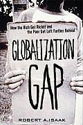 Globalization Gap How the Rich Get Richer & the Poor Get Left Further Behind