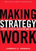 Making Strategy Work Leading Effective Execution & Change