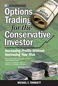 Options Trading for the Conservative Investor Increasing Profits Without Increasing Your Risk