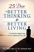 25 Days to Better Thinking & Better Living A Guide for Improving Every Aspect of Your Life
