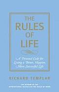 Rules of Life A Personal Guide for Living a Better Happier More Successful Life