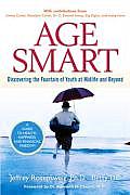 Age Smart Discovering the Fountain of Youth at Midlife & Beyond