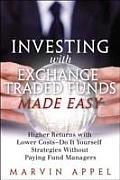 Investing with Exchange Traded Funds Made Easy Higher Returns with Lower Costs Do It Yourself Strategies Without Paying Fund Managers
