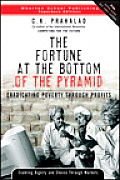 Fortune at the Bottom of the Pyramid Eradicating Poverty Through Profits