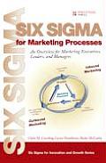 Six SIGMA for Marketing Processes An Overview for Marketing Executives Leaders & Managers
