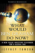 What Would Ben Graham Do Now A New Value Investing Playbook for a Global Age