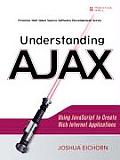 Understanding Ajax: Using JavaScript to Create Rich Internet Applications