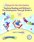 Literacy for the 21st Century Teaching Reading & Writing in Prekindergarten Through Grade 4 With DVD ROM