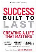 Success Built to Last Creating a Life That Matters