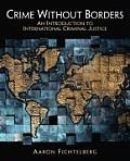 Crime Without Borders An Introduction to International Criminal Justice