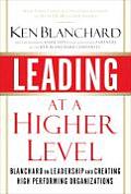 Leading at a Higher Level Blanchard on Leadership & Creating High Performing Organizations