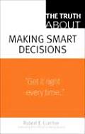 Truth About Making Smart Decisions