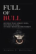 Full of Bull Do What Wall Street Does Not What It Says to Make Money in the Market