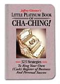 Little Platinum Book of Cha Ching 32.5 Strategies to Ring Your Own Cash Register in Business & Personal Success