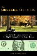 College Solution A Guide for Everyone Looking for the Right School at the Right Price