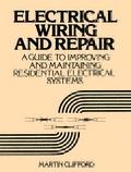 Electrical Wiring and Repair: A Guide to Improving and Maintaining Residential Electrical Systems