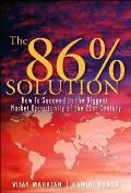 86 Percent Solution How to Succeed in the Biggest Market Opportunity of the Next 50 Years