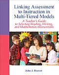 Linking Assessment to Instruction in Multi Tiered Models A Teachers Guide to Selecting Reading Writing & Mathematics Interventions